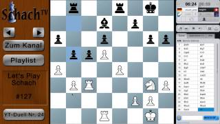 Lets Play Schach 127  YouTubeDuell Nr 24 [upl. by Gagliano]