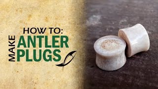 Tutorial Plugs  How to Make Antler Ear Plugs or Gauges [upl. by Bergren6]