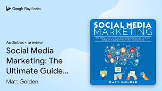 Social Media Marketing The Ultimate Guide to… by Matt Golden · Audiobook preview [upl. by Ibmab556]