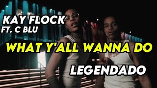 KAY FLOCK X C BLU  What Yall Wanna Do LEGENDADO PtBr [upl. by Otcefrep]