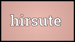 Hirsute Meaning [upl. by Rutherford]