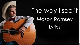 The way I see it  Mason Ramsey Lyrics [upl. by Notna]