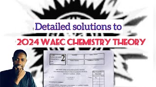 2024 WAEC CHEMISTRY THEORY The detailed answers [upl. by Dlonyar]