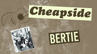 Cheapside  Bertie [upl. by Ymled781]