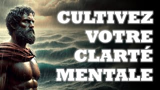 CULTIVEZ VOTRE CLARTÉ MENTALE  6 CONSEILS STOÏCIENS POUR UNE PENSÉE ÉCLAIRÉE [upl. by Antonio]