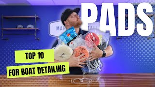 TOP 10 PADS FOR BOAT DETAILING  BOAT DETAILING TIPS [upl. by Ehtiaf]