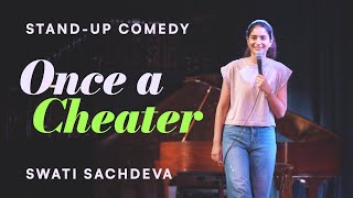 Once a Cheater  Standup comedy by Swati Sachdeva [upl. by Ranice738]