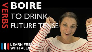 Boire to drink — Future Tense French verbs conjugated by Learn French With Alexa [upl. by Sakovich]