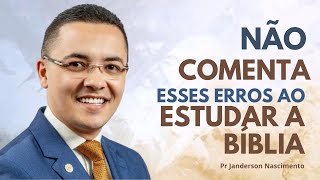 Não comenta esses ERROS ao Estudar a Bíblia Pr Janderson Nascimento [upl. by Tennek292]