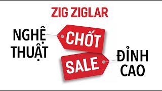 Sách Nói Nghệ Thuật Chốt Sale Đỉnh Cao  Chương 1  Zig Ziglar [upl. by Enilrad]