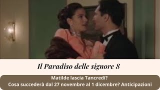 il paradiso delle Signore 8 anticipazioni dal 27 novembre al 1 dicembre Matilde lascia Tancredi [upl. by Yehudi]