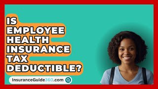 Is Employee Health Insurance Tax Deductible  InsuranceGuide360com [upl. by Maggs]