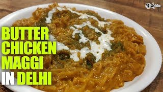 Special Butter Chicken Maggi At Food Overloaded in Delhi  Curly Tales [upl. by Anzovin]