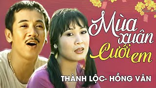 Thành Lộc ft Hồng Vân  MÙA XUÂN CƯỚI EM  Official Music Video [upl. by Gomar]