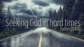 Seeking God in hard times  Psalm 25 [upl. by Boiney]