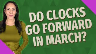 Do Clocks go forward in March [upl. by Alegre99]