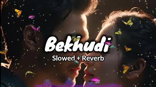 Bekhudi Slowed  Reverb [upl. by Sobel]