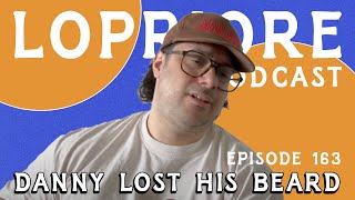 Danny Lost His Beard l The LoPriore Podcast 163 [upl. by Nyraa]