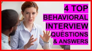 4 TOP BEHAVIORAL INTERVIEW Questions And ANSWERS [upl. by Ahsrat]