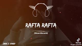 Rafta Rafta song  slowed and reverb  Nusrat fateh ali khan ♥  Mohsin Sangra [upl. by Eibreh]