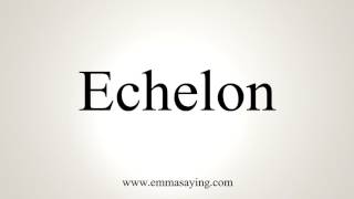 How To Pronounce Echelon [upl. by Lemaceon18]