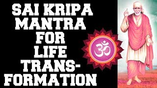 SAI KRIPA MANTRA  FOR LIFE TRANSFORMATION  21 TIMES  VERY POWERFUL [upl. by Eisdnyl]