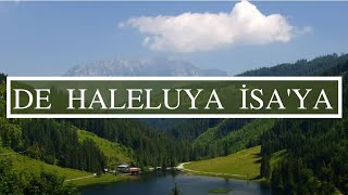 De Haleluya İsaya   Türkçe Hristiyan İlahisi [upl. by Eckel]