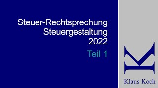 Klaus Koch Steuerrechtsprechung 2022 Teil1 [upl. by Aspa]