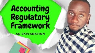 The Accounting Regulatory framework explained [upl. by Aitnahc153]