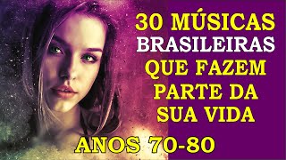 30 Músicas Brasileiras que marcaram sua Vida Anos 70 e 80 Com os Nomes [upl. by Imiaj]