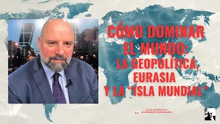 CÓMO DOMINAR EL MUNDO LA GEOPOLÍTICA EURASIA Y LA “ISLA MUNDIAL” [upl. by Godden504]