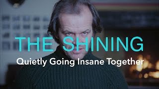 The Shining — Quietly Going Insane Together [upl. by Mildrid407]