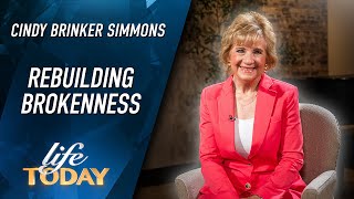 Cindy Brinker Simmons Rebuilding Brokenness LIFE Today [upl. by Reizarf]