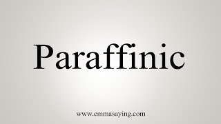 How To Say Paraffinic [upl. by Ralli44]