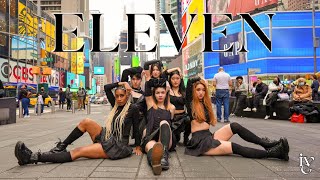 KPOP IN PUBLIC IVE 아이브  ELEVEN DANCE COVER BY I LOVE DANCE [upl. by Freemon]