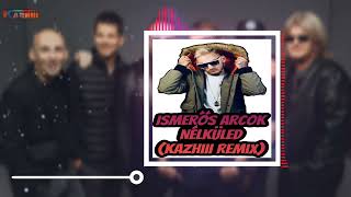 Ismerős Arcok  Nélküled Kazhiii Remix [upl. by Asillim132]