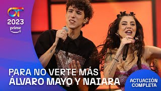 “PARA NO VERTE MÁS”  NAIARA y ÁLVARO MAYO  GALA 1  OT2023 [upl. by Hafinah]