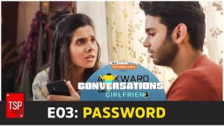 Awkward Conversations With Girlfriend  E03 Password  TSP Originals [upl. by Dlonyer578]