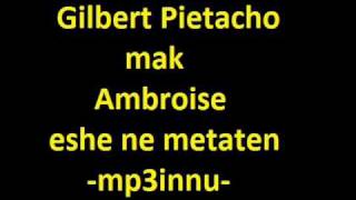 Gilbert Pietacho Mak Ambroisine  Eshe Ne Metaten [upl. by Ahsil]