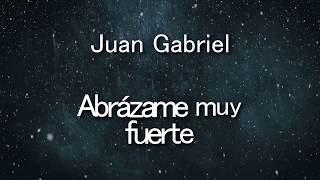 AbrÃ¡zame muy fuerte letra  Juan Gabriel [upl. by Eudoxia]