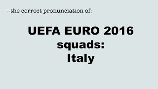 Correct pronunciation of the UEFA EURO 2016 players ITALY  ITALIA [upl. by Emmanuel]