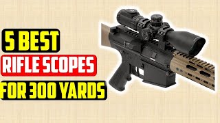 ✅5 Best Rifle Scopes for 300 Yards in 2021 — Reviews amp Top Picks [upl. by Intruok]