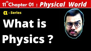 ALPHA Class 11 Physics Chapter 1  Physical World  What is Physics  JEE MAINS  NEET [upl. by Proudman]