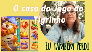 O caso do Jogo do Tigrinho Eu também perdi [upl. by Elahcar868]