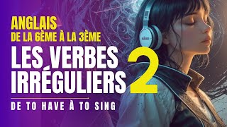 Verbes Irréguliers en Anglais de H à S 🎶  Apprendre en Chantant de la 6ème à la 3ème [upl. by Sybil]