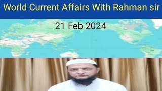 2024 02 21 WORLD CURRENT AFFAIRS WITH RAHMAN SIR عالمی حالات حاضرہ Inamur Rahman [upl. by Roanne88]