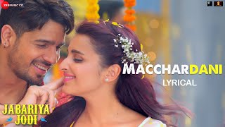 Macchardani  Sidharth Malhotra Parineeti Chopra  Vishal Mishra Jyotica T Jabariya Jodi Lyrical [upl. by Annoj]