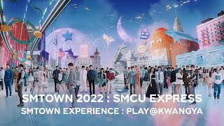 SMTOWN 2022  SMCU EXPRESS  SMTOWN EXPERIENCE  PLAYKWANGYA [upl. by Bethina]