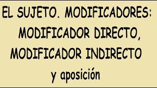 El Sujeto Modificadores Modificador Directo Modificador Indirecto y aposición [upl. by Barby]