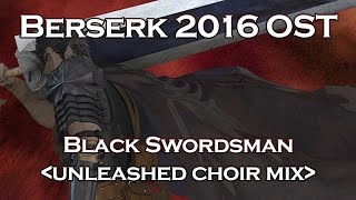 Berserk 2016 OST Alternate Takes  Black Swordsman unleashed choir mix [upl. by Reehsab]